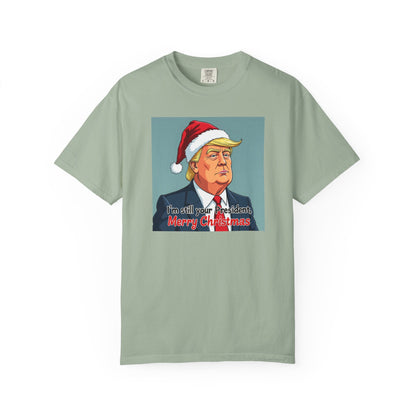 Political Christmas T-Shirt — 'I'm Still Your President, Merry Christmas'