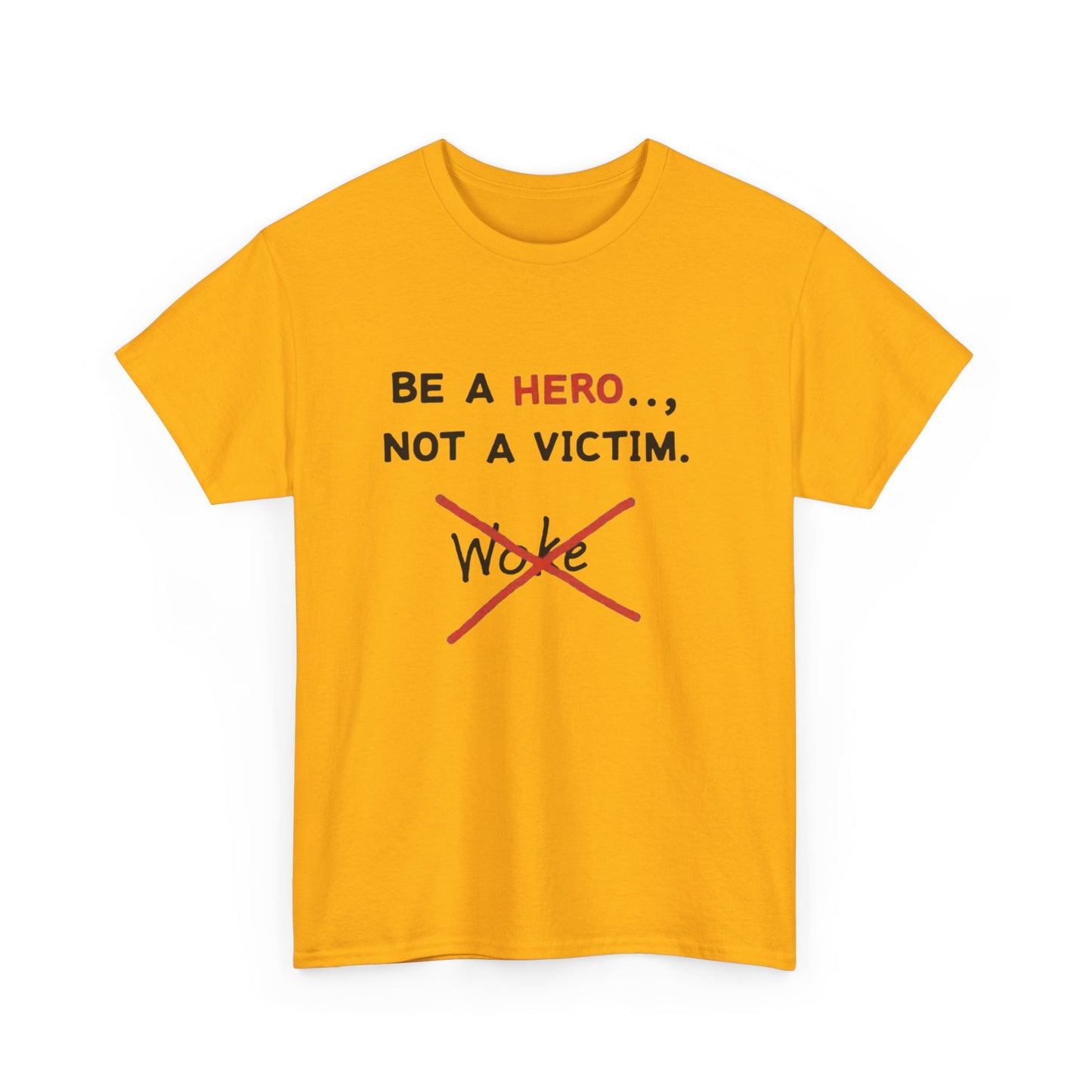 Be a Hero Not a Victim T-Shirt — Anti-Woke Graphic Tee