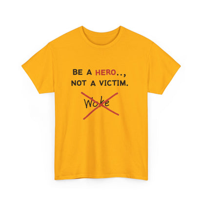 Be a Hero Not a Victim T-Shirt — Anti-Woke Graphic Tee