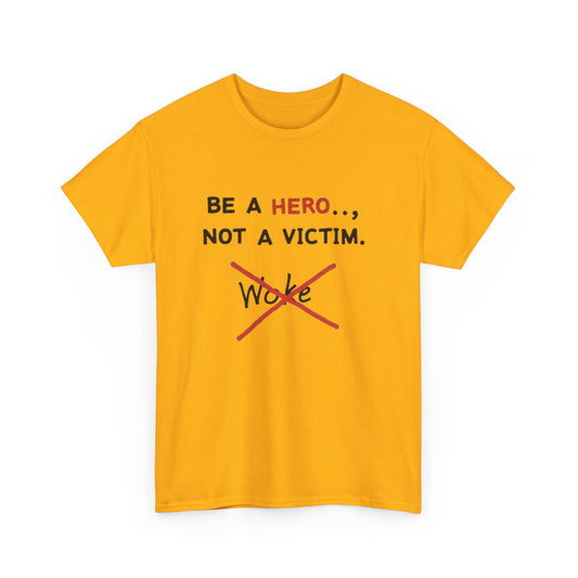 Be a Hero Not a Victim T-Shirt — Anti-Woke Graphic Tee