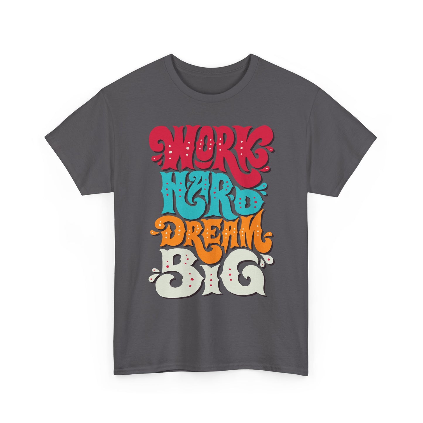 Work Hard, Dream Big T-Shirt — Motivational Graphic Tee