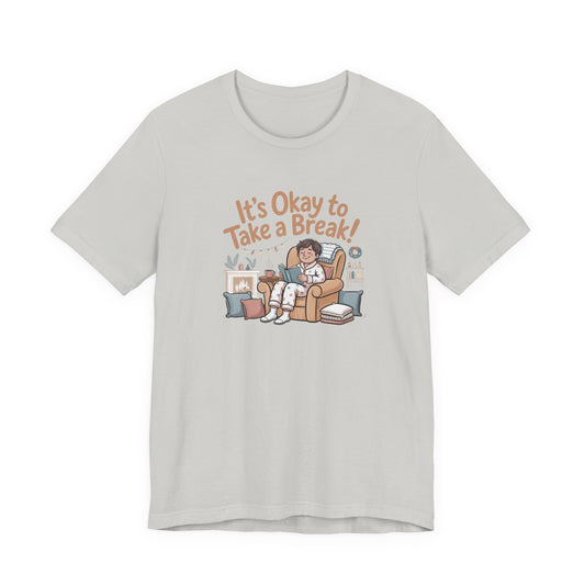It's Okay to Take a Break Tee — Relaxation Self-Care Graphic T-Shirt