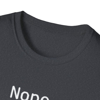 Nope Still processing, Unisex Softstyle T-Shirt - Casual Comfort Tee with Inspirational Quote, Everyday Wear, Gift for Friends, Birthday Gift, Relaxed Fit Tee - Psychonaut Swag