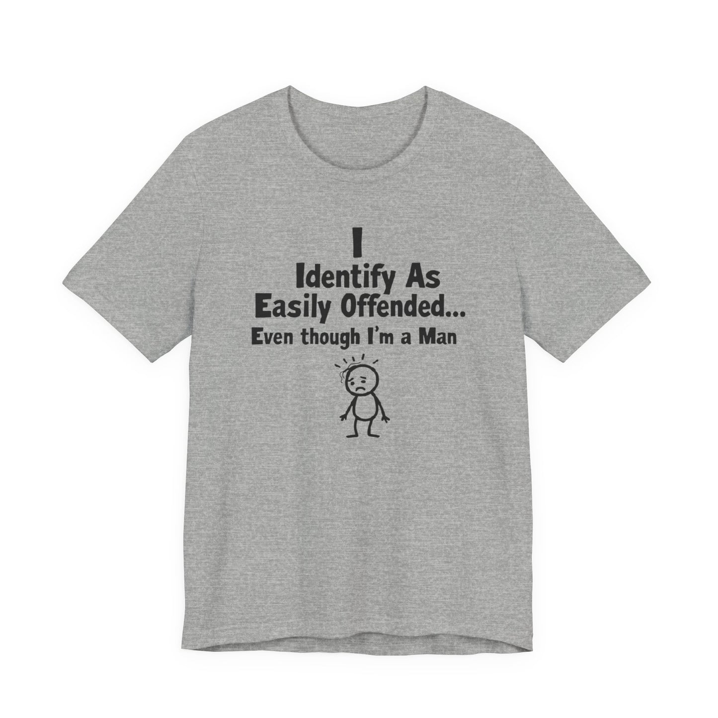 T‑Shirt — "I Identify As Easily Offended... Even though I'm a Man" Funny Graphic Tee