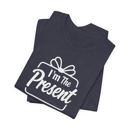 I’m The Present T-Shirt — Funny Gift Tee for New Parents & Babies