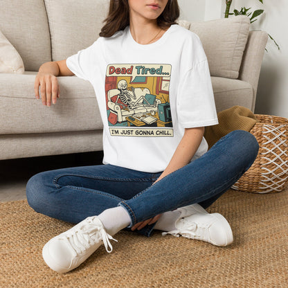 Dead Tired Skeleton T-Shirt — "Dead Tired... I'm Just Gonna Chill" Graphic Tee