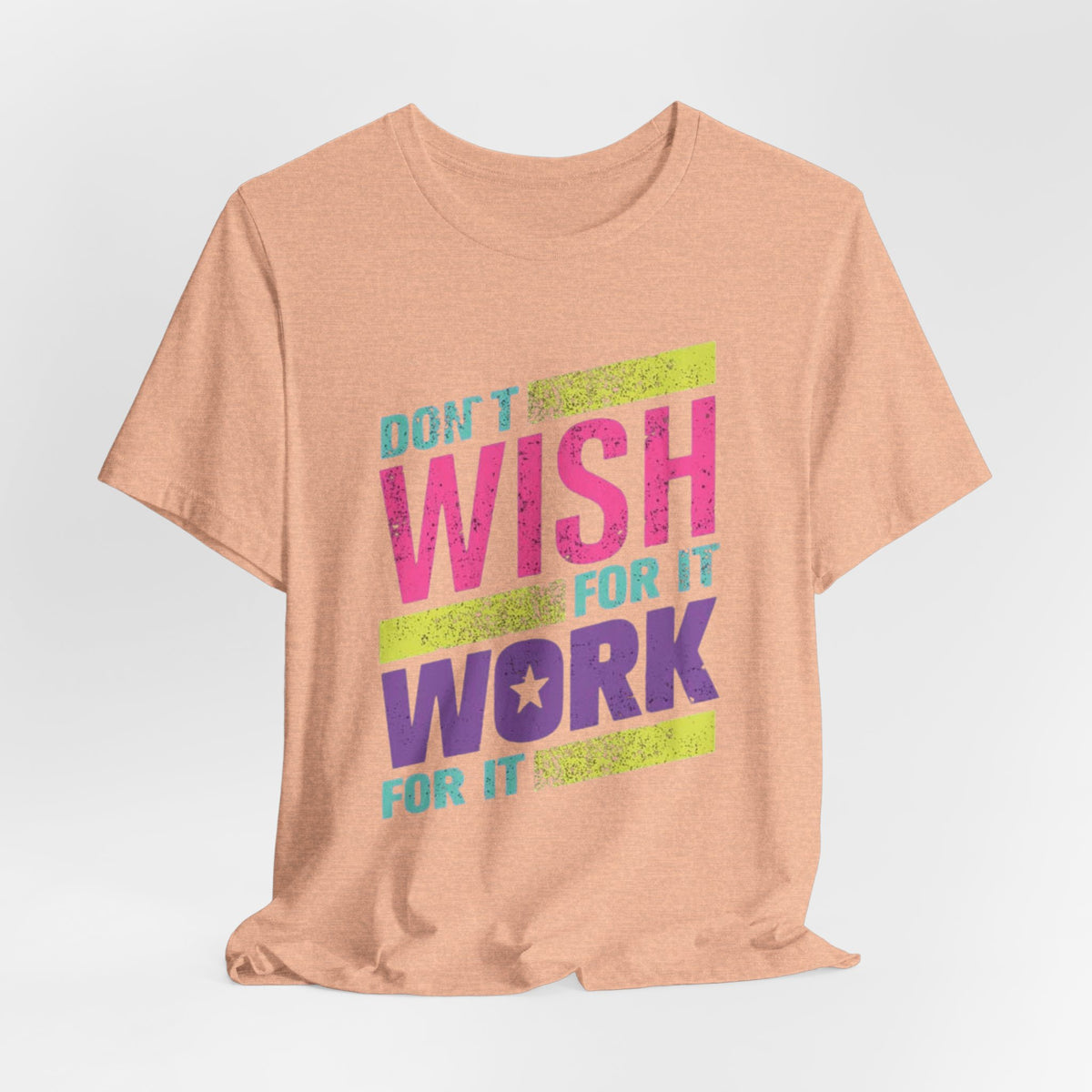 Motivational 'Don't Wish For It — Work For It' Tee