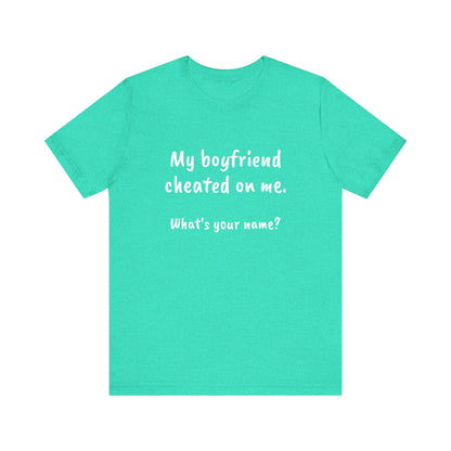 Boyfriends cheat, Unisex Jersey Short Sleeve Tee - Psychonaut Swag