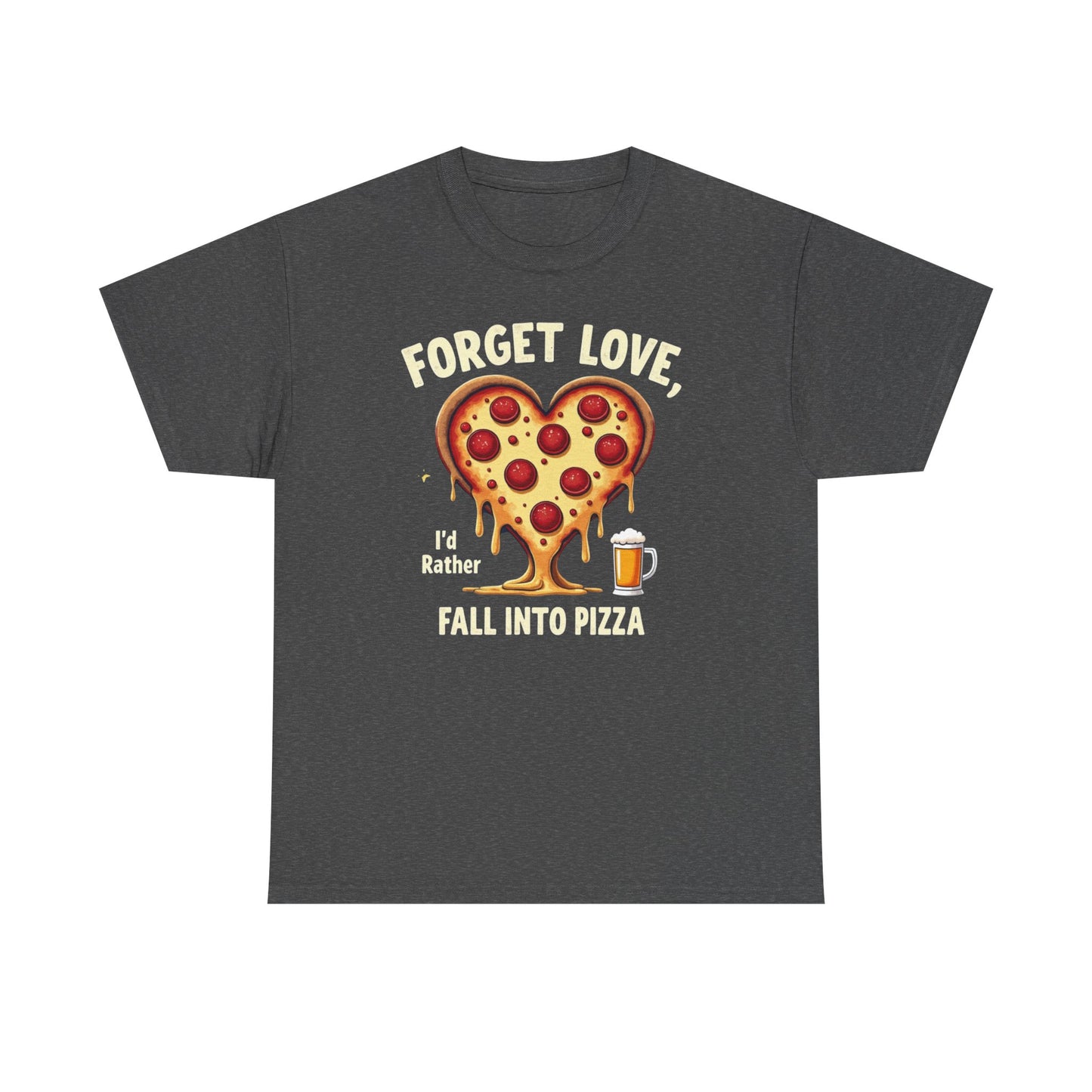 Pizza Heart T-Shirt — "Forget Love, I'd Rather Fall into Pizza" Funny Food Tee