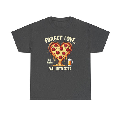 Pizza Heart T-Shirt — "Forget Love, I'd Rather Fall into Pizza" Funny Food Tee
