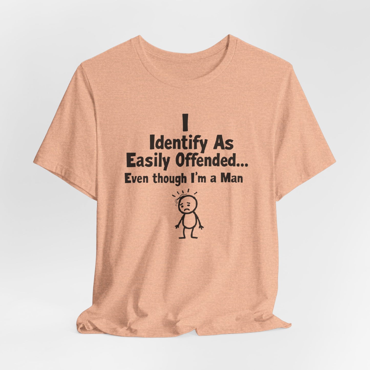 T‑Shirt — "I Identify As Easily Offended... Even though I'm a Man" Funny Graphic Tee