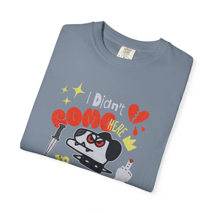 Didn’t Come for Freinds, Unisex Garment-Dyed T-shirt