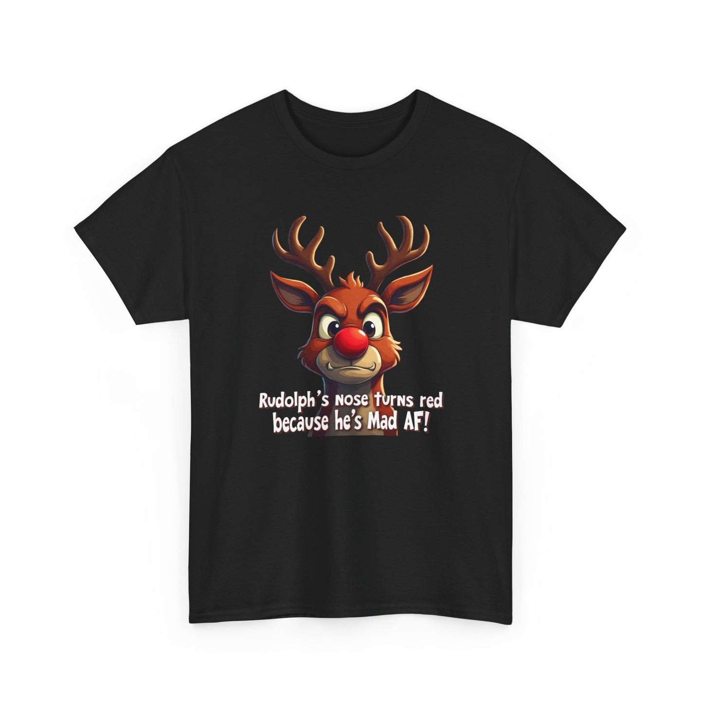 Rudolph Funny Christmas T-Shirt — "Rudolph's Nose Turns Red Because He's Mad AF" Holiday Tee