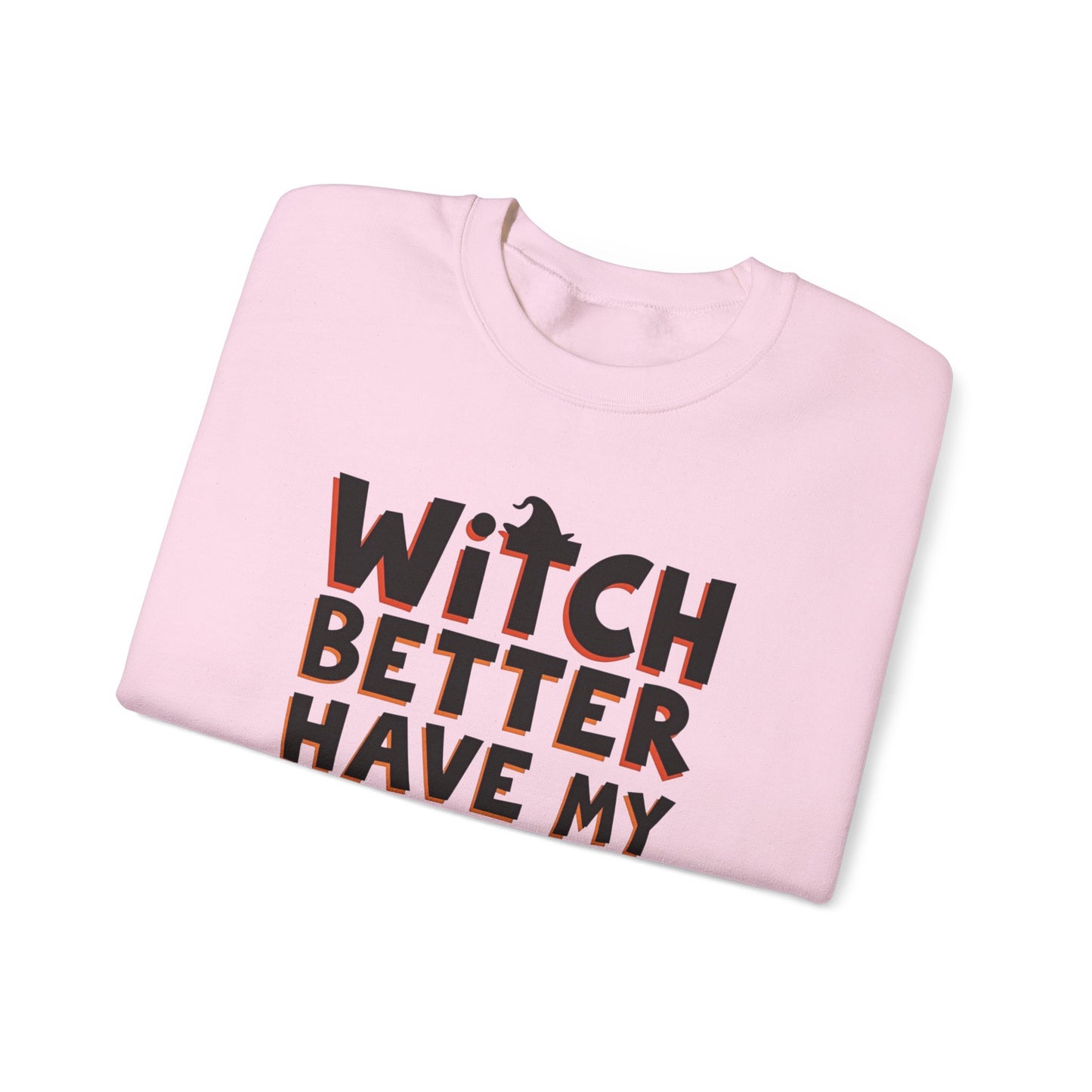 Sweatshirt — "Witch Better Have My Candy" Halloween Crewneck