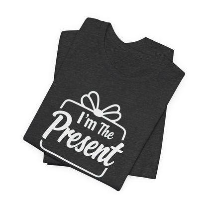 I’m The Present T-Shirt — Funny Gift Tee for New Parents & Babies