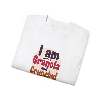 I Am Super Granola and Crunchy Unisex Ultra Cotton Tee - Psychonaut Swag