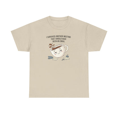 Coffee Mug Tee — "I Survived Another Meeting That Should Have Been An Email" Graphic T‑Shirt