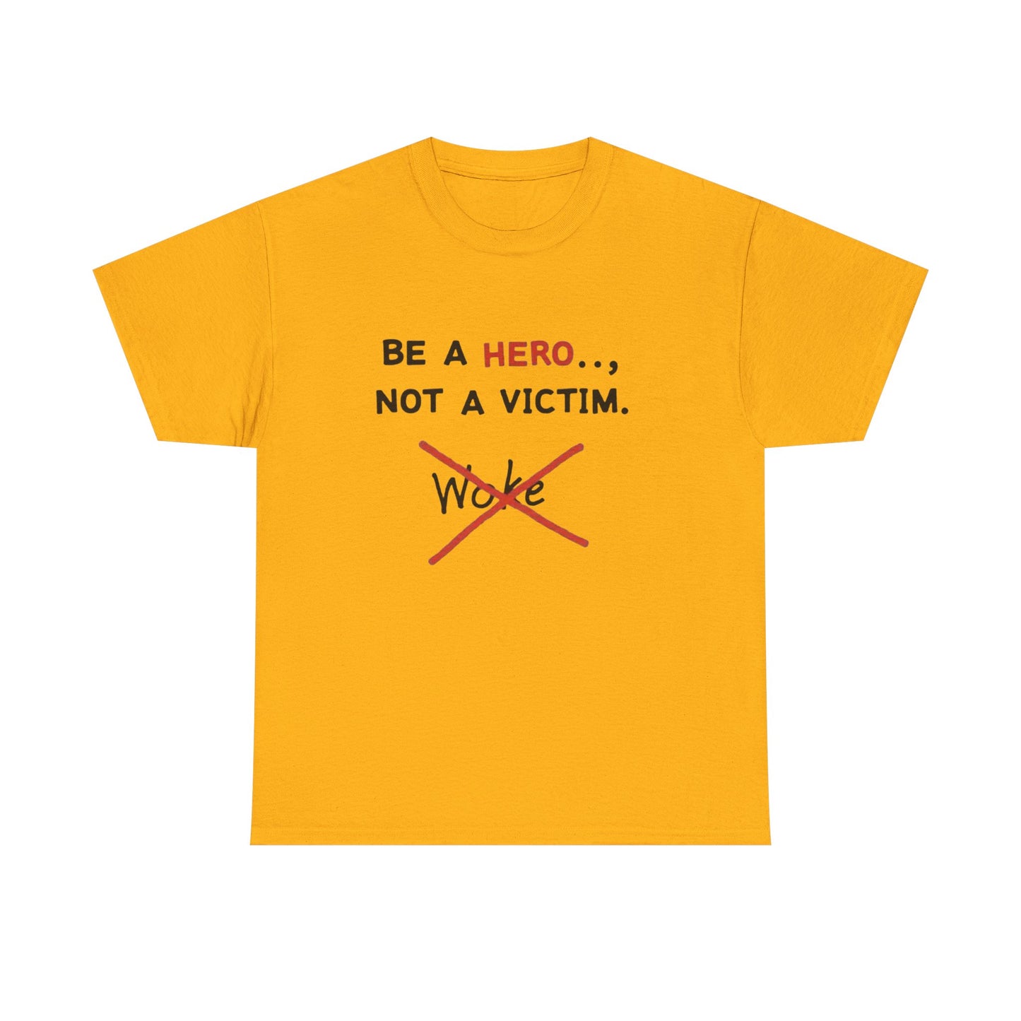 Be a Hero Not a Victim T-Shirt — Anti-Woke Graphic Tee