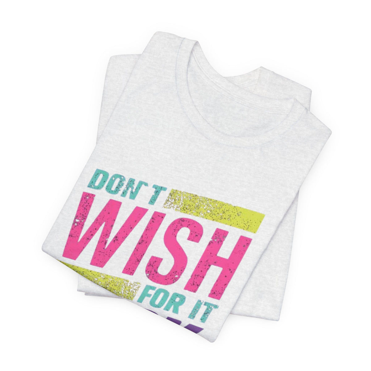 Motivational 'Don't Wish For It — Work For It' Tee