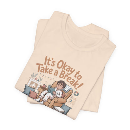 It's Okay to Take a Break Tee — Relaxation Self-Care Graphic T-Shirt