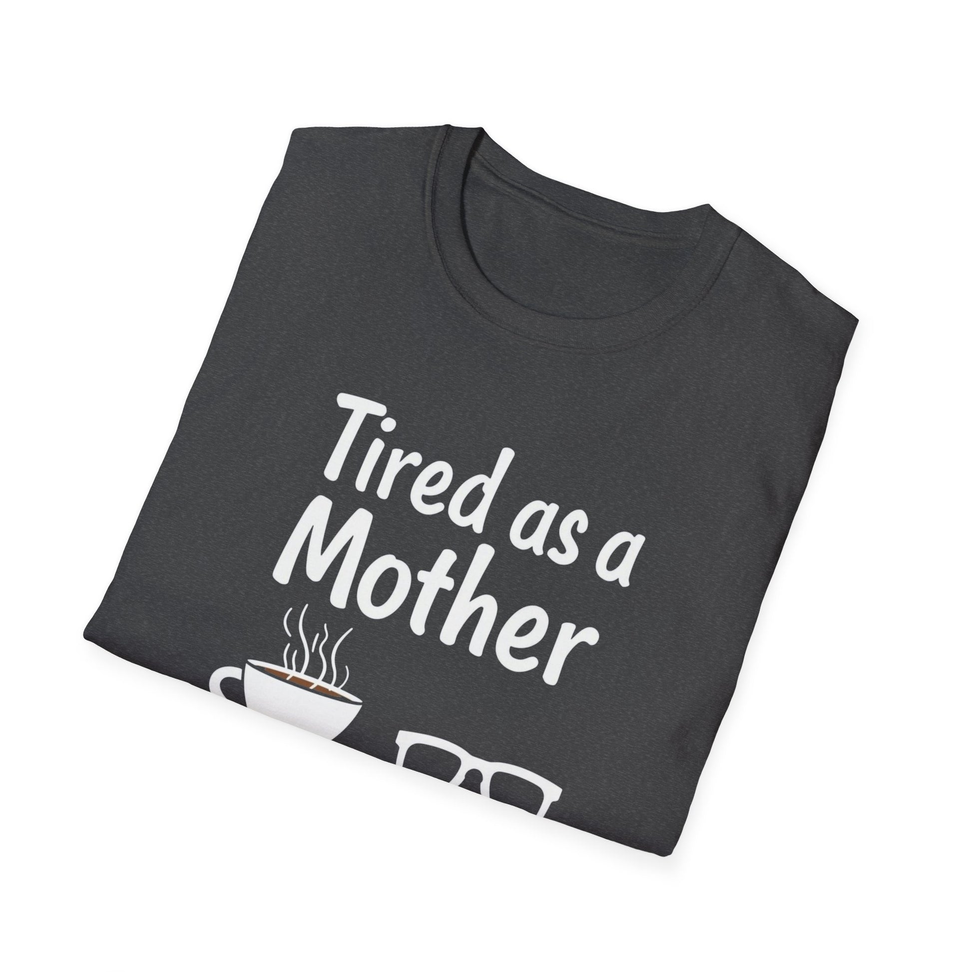 Tired as a Mother T-Shirt, Funny Mom Tee, Gift for Mothers Day, Unisex Tee, Coffee Lover Shirt, Relaxed Fit T-Shirt - Psychonaut Swag