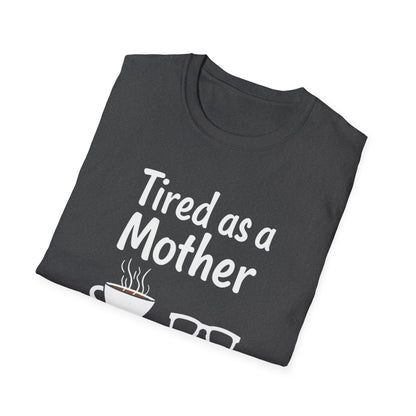 Tired as a Mother T-Shirt, Funny Mom Tee, Gift for Mothers Day, Unisex Tee, Coffee Lover Shirt, Relaxed Fit T-Shirt - Psychonaut Swag