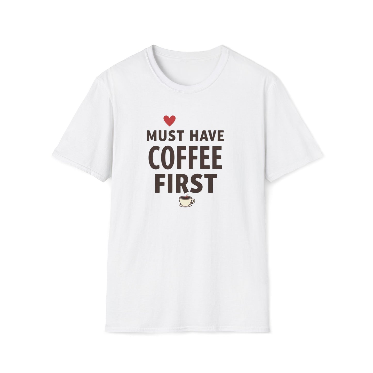 Coffee First T-Shirt — "Must Have Coffee First" Graphic Tee