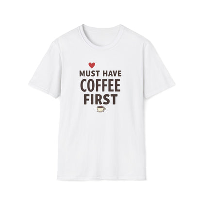 Coffee First T-Shirt — "Must Have Coffee First" Graphic Tee