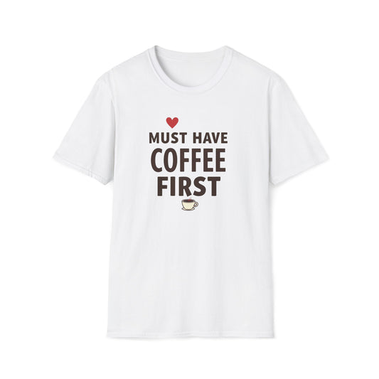 Coffee First T-Shirt — "Must Have Coffee First" Graphic Tee