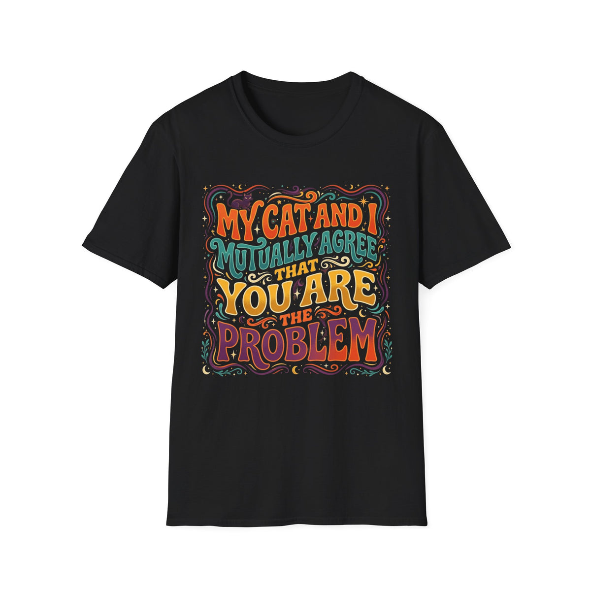 Graphic T-Shirt — "My Cat and I Mutually Agree That You Are the Problem" Cat Lover Tee