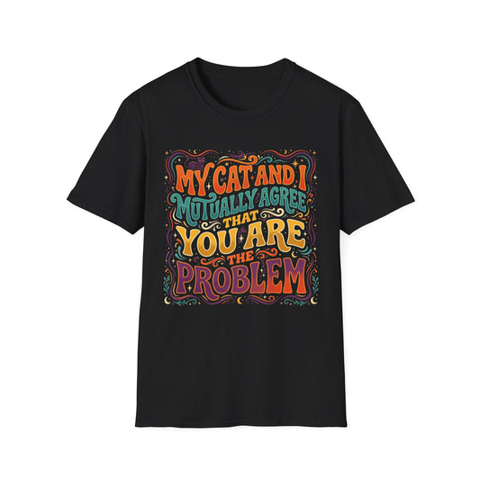 Graphic T-Shirt — "My Cat and I Mutually Agree That You Are the Problem" Cat Lover Tee