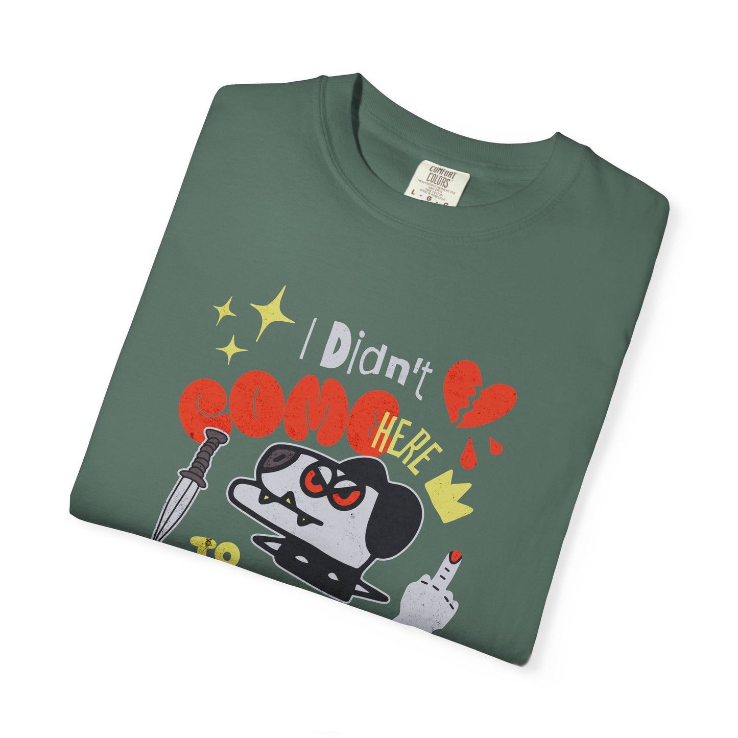 Didn’t Come for Freinds, Unisex Garment-Dyed T-shirt