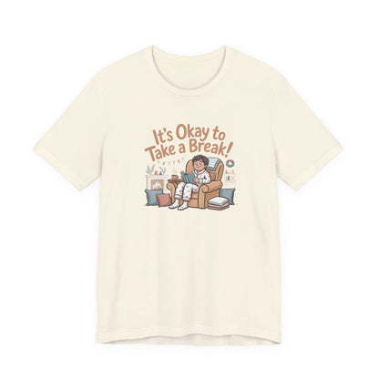 It's Okay to Take a Break Tee — Relaxation Self-Care Graphic T-Shirt