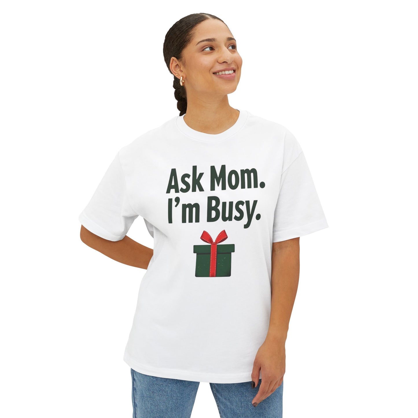 Ask Mom I’m Busy Christmas Gift Tee — Funny Holiday Oversized T-Shirt