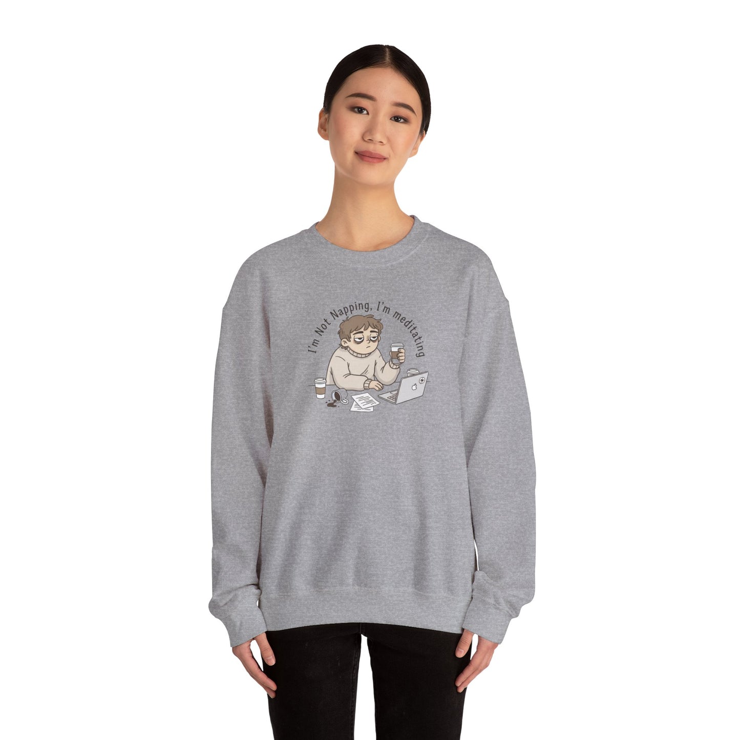 Crewneck Sweatshirt — “I’m Not Napping, I’m Meditating” Funny Coffee & Laptop Graphic
