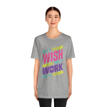 Motivational 'Don't Wish For It — Work For It' Tee