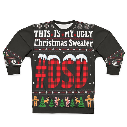 This Is My Ugly Christmas Sweater #DSD Sweatshirt