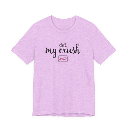 Still My Crush T-Shirt – 'Still My Crush' Graphic Tee with XOXO Accent
