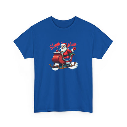 Sleigh My Name Christmas T-Shirt — Santa Sleigh Holiday Tee