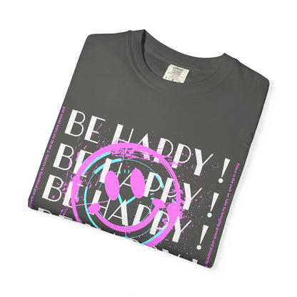 Be Happy, Unisex Garment-Dyed T-shirt