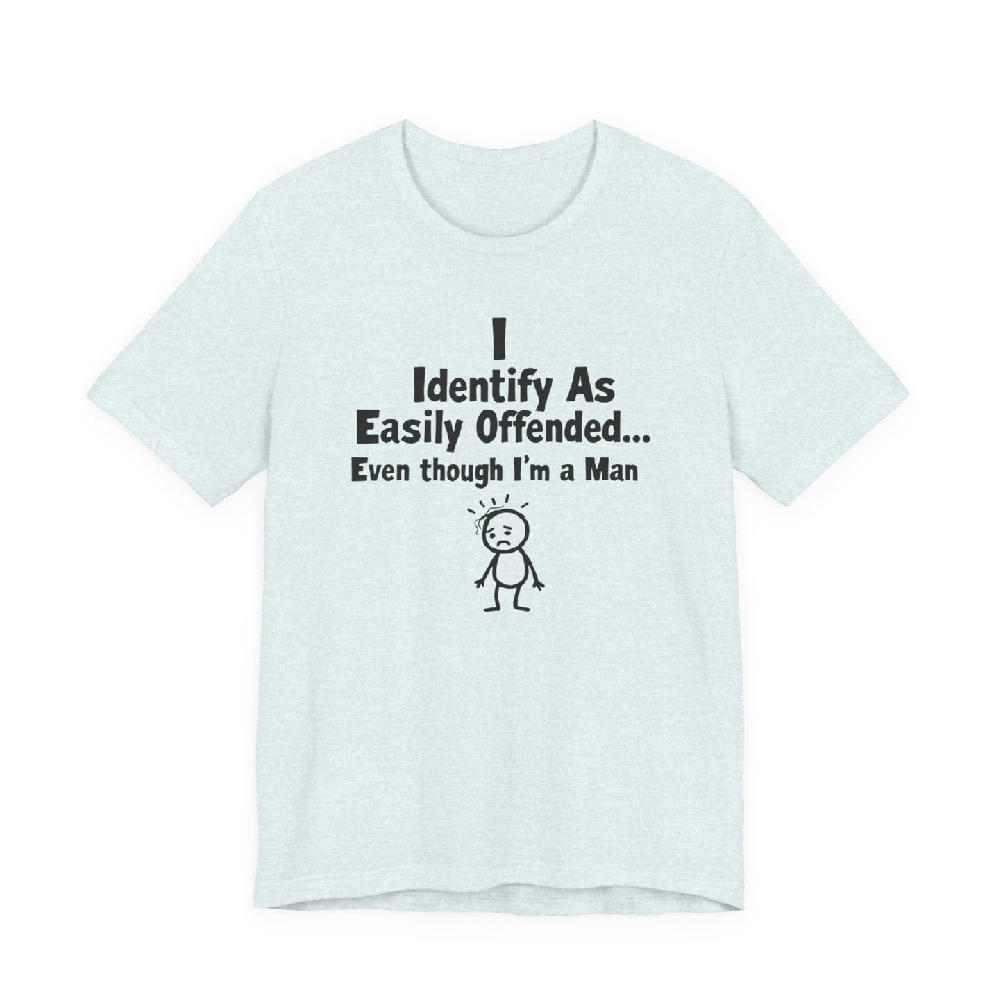T‑Shirt — "I Identify As Easily Offended... Even though I'm a Man" Funny Graphic Tee