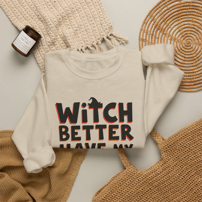 Sweatshirt — "Witch Better Have My Candy" Halloween Crewneck