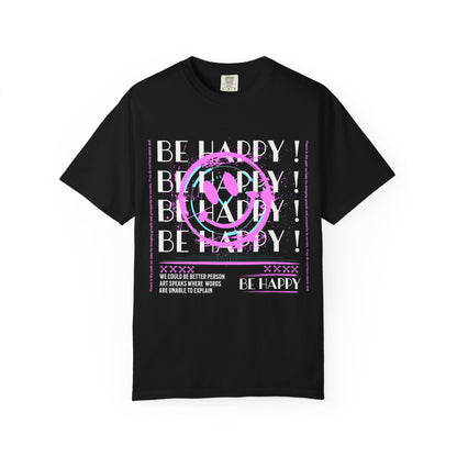 Be Happy, Unisex Garment-Dyed T-shirt