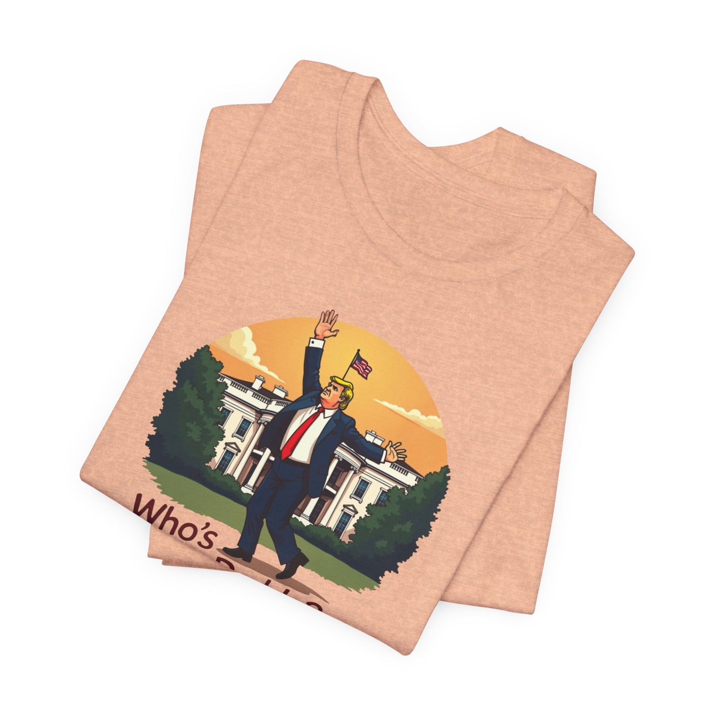 Political Parody Tee - "Who's Your Daddy?" White Short Sleeve Shirt