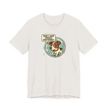 Sharp corners are everywhere, Cute Dog Graphic Tee, Dog Lover Shirt, Funny Pet Gift, Animal Lover Apparel, Unisex Casual Wear, Birthday Gift, Quirky T-Shirt - Psychonaut Swag