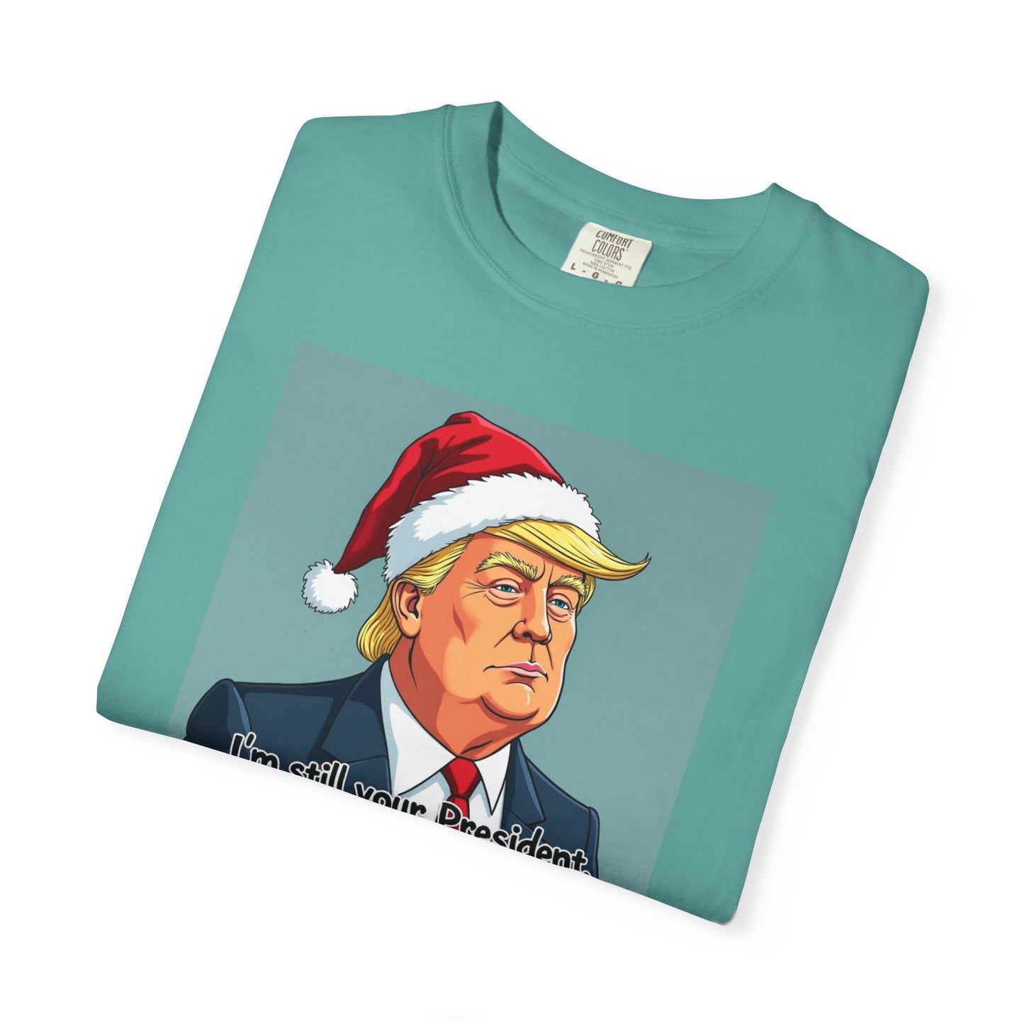 Political Christmas T-Shirt — 'I'm Still Your President, Merry Christmas'