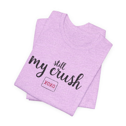 Still My Crush T-Shirt – 'Still My Crush' Graphic Tee with XOXO Accent