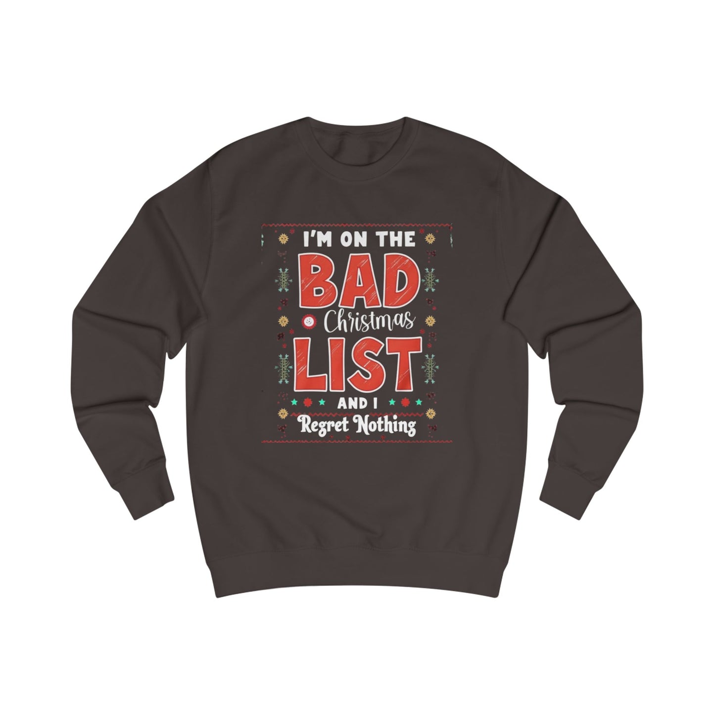 Bad Christmas List Sweatshirt - "I’m On The Bad Christmas List And I Regret Nothing" Holiday Sweater