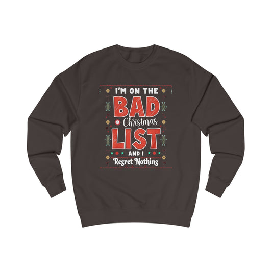 Bad Christmas List Sweatshirt - "I’m On The Bad Christmas List And I Regret Nothing" Holiday Sweater