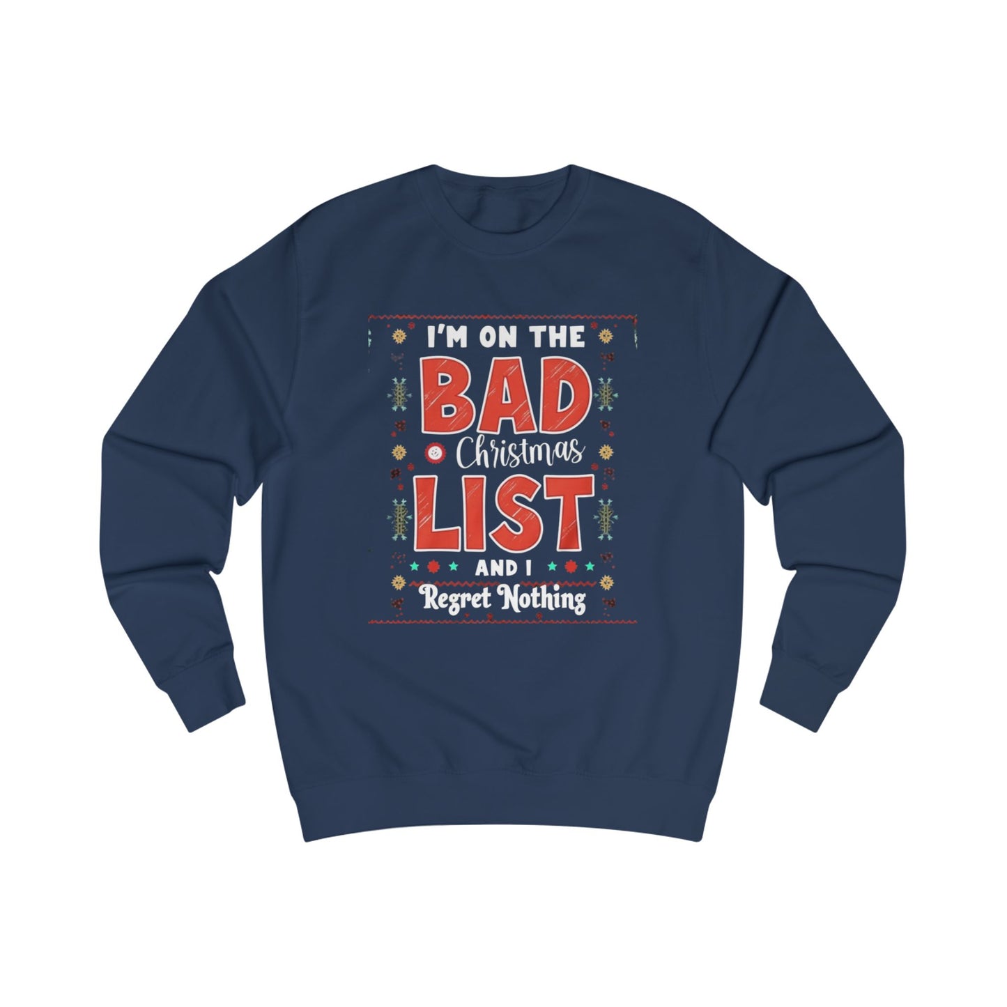 Bad Christmas List Sweatshirt - "I’m On The Bad Christmas List And I Regret Nothing" Holiday Sweater